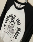 š¤Black and White Raglan - No Coffee, No Magicā¢ļø -