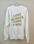 Tiana GOLD - Love Always Finds A Way - Ray The Firefly Quote - White Crewneck Sweatshirt (Front & Back)