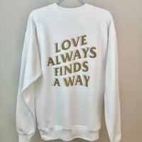 Tianna GOLD - Love Always Finds A Way - Ray The Firefly Quote - White Crewneck Sweatshirt (Front & Back)
