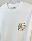 Tiana GOLD - Love Always Finds A Way - Ray The Firefly Quote - White Crewneck Sweatshirt (Front & Back)