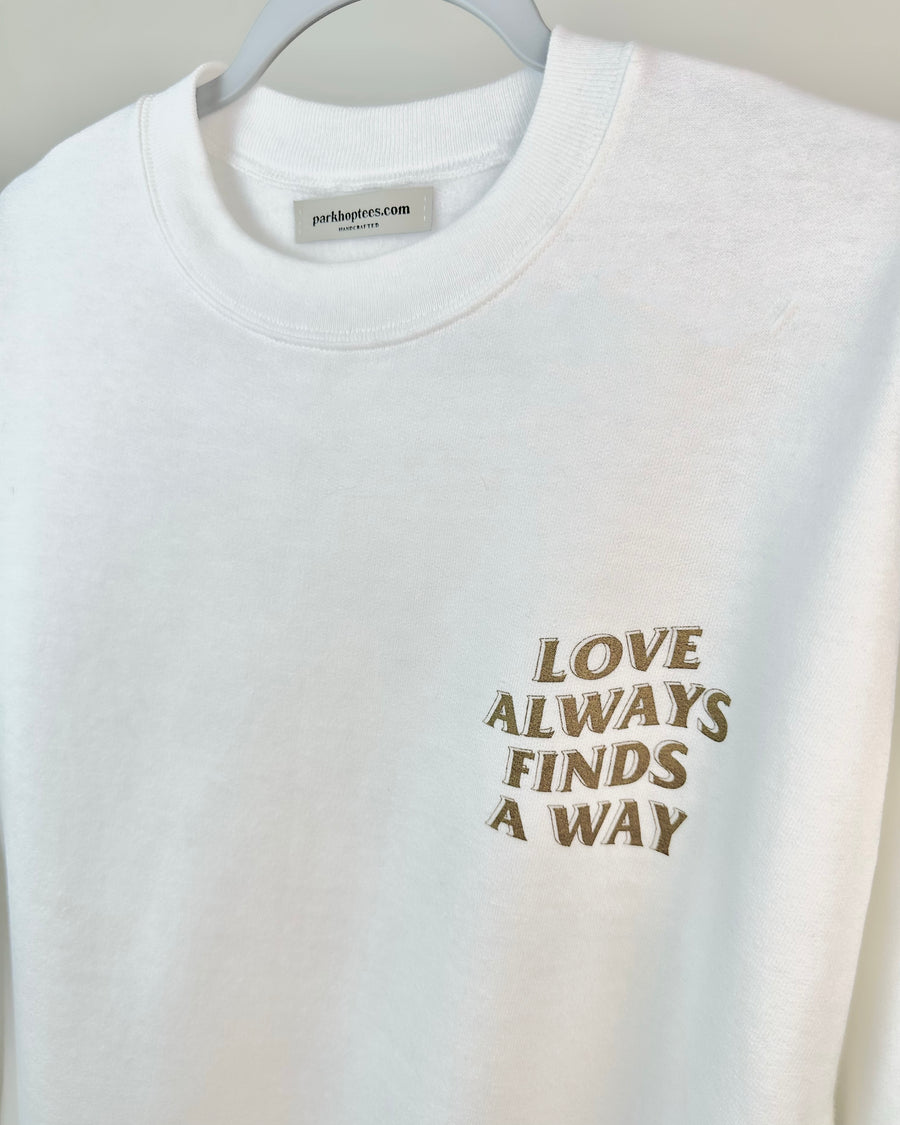 Tianna GOLD - Love Always Finds A Way - Ray The Firefly Quote - White Crewneck Sweatshirt (Front & Back)